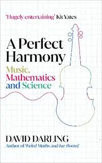 A Perfect Harmony Music, Mathematics and Science - David Darling - Libro in lingua inglese - Oneworld Publications - Express Levering
