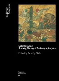 Late Hokusai Society, Thought, Technique, Legacy - Timothy Clark - Libro in lingua inglese - British Museum Press - Koop Vandaag