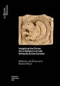 Beste Prijs Imagining the Divine Art in Religions of Late Antiquity across Eurasia - Jaś Elsner - Rachel Wood - Libro in lingua inglese - British Museum Press -