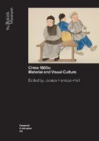 Nu Kopen China’s 1800s Material and Visual Culture - Jessica Harrison-Hall - Libro in lingua inglese - British Museum Press -