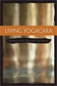 Living Yogacara An Introduction to Consciousness-only Buddhism - Tagawa Shun‘Ei - Libro in lingua inglese - Wisdom Publications,U.S. - Aanbieding