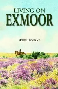 Weekendaanbieding Living on Exmoor - Hope L. Bourne - Libro in lingua inglese - Somerset Archaeological and Natural History Society -