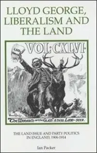Lloyd George, Liberalism and the Land The Land Issue and Party Politics in England, 1906-1914 - Ian Packer - Libro in lingua inglese - Boydell & Brewer Ltd - Royal Historical Society Studies in History New Series Beperkt Aanbod