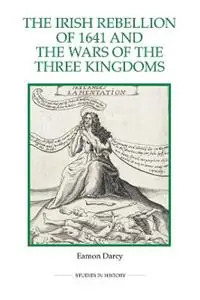 The Irish Rebellion of 1641 and the Wars of the Three Kingdoms - Eamon Darcy - Libro in lingua inglese - Boydell & Brewer Ltd - Royal Historical Society Studies in History New Series Koop Online