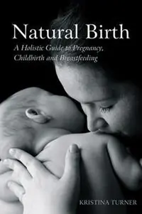 Koop Online Natural Birth A Holistic Guide to Pregnancy, Childbirth and Breastfeeding - Kristina Turner - Libro in lingua inglese - Floris Books -