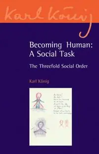 Betaalbaar Becoming Human A Social Task The Threefold Social Order - Karl König - Libro in lingua inglese - Floris Books - Karl König Archive