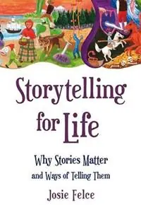 Storytelling for Life Why Stories Matter and Ways of Telling Them - Josie Felce - Libro in lingua inglese - Floris Books - Speciale Aanbieding