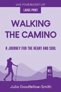 Walking the Camino A Journey for the Heart and Soul (Large Print) - Julia Goodfellow-Smith - Libro in lingua inglese - Julia Goodfellow-Smith - Live Your Bucket List Express Levering