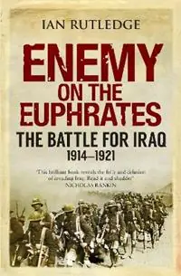 Superprijs Enemy on the Euphrates The Battle for Iraq, 1914-1921 - Ian Rutledge - Libro in lingua inglese - Saqi Books -