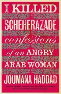 Exclusieve Aanbieding I Killed Scheherazade Confessions of an Angry Arab Woman - Joumana Haddad - Libro in lingua inglese - Saqi Books -