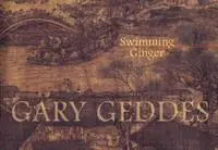 Swimming Ginger - Gary Geddes - Libro in lingua inglese - Goose Lane Editions - Premium