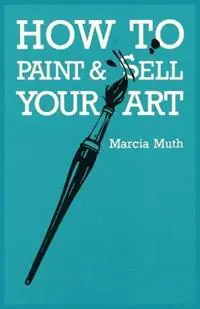 Fabrieksprijs How To Paint & Sell Your Art - Marcia Muth - Libro in lingua inglese - Sunstone Press -