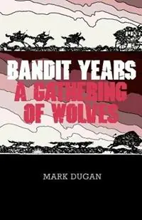 Koop Online Bandit Years A Gathering of Wolves - Mark Dugan - Libro in lingua inglese - Sunstone Press - Western Legacy History Series