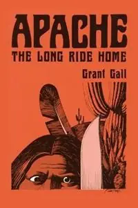 Apache, The Long Ride Home, A Novel - Grant Gall - Libro in lingua inglese - Sunstone Press - Real West Fiction Series Lage Prijs