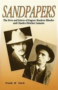 Sandpapers The Lives and Letters of Eugene Manlove Rhodes and Charles Fletcher Lummis - Frank M Clark - Libro in lingua inglese - Sunstone Press - Tijdelijk Beschikbaar