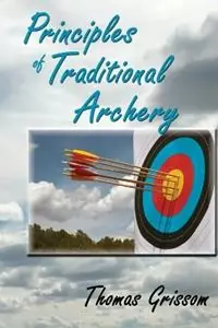 Gereduceerde Prijs Principles of Traditional Archery - Thomas Grissom - Libro in lingua inglese - Sunstone Press -