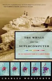 Beperkte Voorraad The Whale and the Supercomputer On the Northern Front of Climate Change - Charles P Wohlforth - Libro in lingua inglese - Farrar, Strauss & Giroux-3pl -