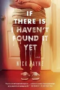 Finale Uitverkoop If There Is I Haven‘t Found It Yet - Nick Payne - Libro in lingua inglese - Farrar, Straus and Giroux -