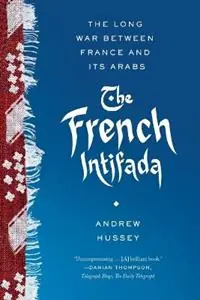 Aanbieding The French Intifada The Long War Between France and Its Arabs - Andrew Hussey - Libro in lingua inglese - Farrar, Straus and Giroux -