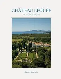 Dagaanbieding Château Léoube Provence Living - Carole Bamford - Libro in lingua inglese - Vendome Press -
