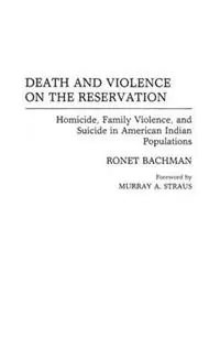 Goedkoop Death and Violence on the Reservation Homicide, Family Violence, and Suicide in American Indian Populations - Ronet Bachman - Libro in lingua inglese - Bloomsbury Publishing Plc -