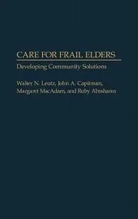Populair Care for Frail Elders Developing Community Solutions - Walter N. Leutz - John A. Capitman - Libro in lingua inglese - Bloomsbury Publishing Plc -