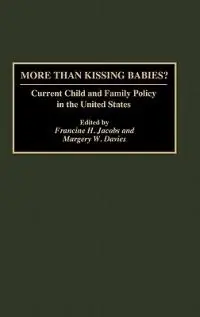 Hoge Kwaliteit More Than Kissing Babies? Current Child and Family Policy in the United States - Margery W. Davies - Francine H. Jacobs - Libro in lingua inglese - Bloomsbury Publishing Plc -