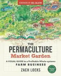 Bestel Nu The Permaculture Market Garden A visual guide to a profitable whole-systems farm business - Zach Loeks - Libro in lingua inglese - New Society Publishers -
