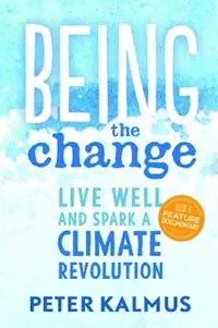Being the Change Live Well and Spark a Climate Revolution - Peter Kalmus - Libro in lingua inglese - New Society Publishers - Fabrieksprijs