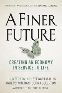 A Finer Future Creating an Economy in Service to Life - L. Hunter Lovins - Stewart Wallis - Libro in lingua inglese - New Society Publishers - Korting