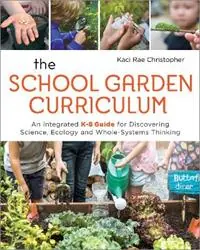 Actieprijs The School Garden Curriculum An Integrated K-8 Guide for Discovering Science, Ecology, and Whole-Systems Thinking - Kaci Rae Christopher - Libro in lingua inglese - New Society Publishers -