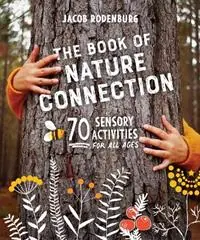 Finale Uitverkoop The Book of Nature Connection 70 Sensory Activities for All Ages - Jacob Rodenburg - Libro in lingua inglese - New Society Publishers -