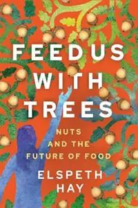 Betrouwbaar Feed Us with Trees Nuts and the Future of Food - Elspeth Hay - Libro in lingua inglese - New Society Publishers -