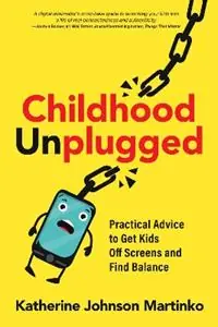 Childhood Unplugged Practical Advice to Get Kids Off Screens and Find Balance - Katherine Johnson Martinko - Libro in lingua inglese - New Society Publishers - Populair
