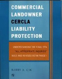 Commercial Landowner CERCLA Liability Protection Understanding the Final EPA ‘All Appropriate Inquiries‘ Rule and Revised ASTM Phase I - Barry A. Cik - Libro in lingua inglese - Government Institutes Inc.,U.S. - Superprijs