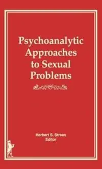 Psychoanalytic Approaches to Sexual Problems - Herbert S Strean - Libro in lingua inglese - Taylor & Francis Inc - Bestseller