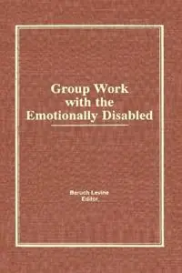Group Work With the Emotionally Disabled - Baruch Levine - Libro in lingua inglese - Taylor & Francis Inc - Express Levering
