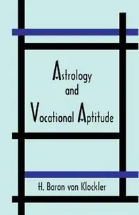 Astrology and Vocational Aptitude - H Von Klockler - Herbert Baron Von Klockler - Libro in lingua inglese - American Federation of Astrologers - Speciale Aanbieding