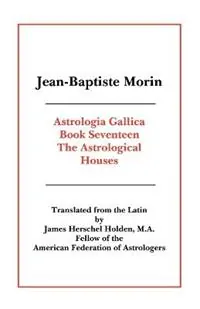Astrologia Gallica Book 17 - Jean-Baptiste Morin - Libro in lingua inglese - American Federation of Astrologers Inc - Voordeelprijs