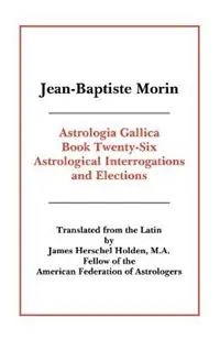 Astrologia Gallica Book 26 - Jean-Baptiste Morin - Libro in lingua inglese - American Federation of Astrologers Inc - Laatste Versie
