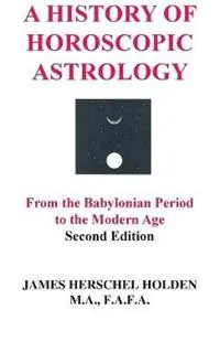 A History of Horoscopic Astrology - James Herschel Holden - Libro in lingua inglese - American Federation of Astrologers Inc - Laatste Versie
