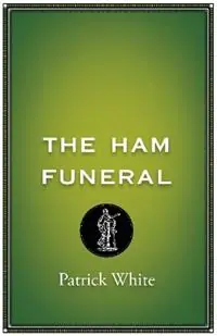 The Ham Funeral - Patrick White - Libro in lingua inglese - Currency Press Pty Ltd - Hoge Kwaliteit
