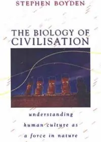 Fabrieksprijs The Biology of Civilisation Understanding Human Culture as a Force in Nature - Stephen Boyden - Libro in lingua inglese - UNSW Press -