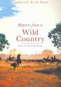 Reports from a wild country Ethics of decolonisation - Deborah Bird Rose - Libro in lingua inglese - UNSW Press - Bestel Nu