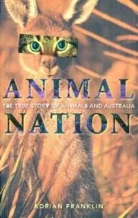 Animal Nation The true story of animals and Australia - Adrian Franklin - Libro in lingua inglese - UNSW Press - Flitsaanbieding
