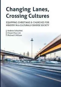 Changing Lanes, Crossing Cultures Equipping Christians and Churches for Ministry in a Culturally Diverse Society - Andrew Philip Schachtel - Choon-Hwa Lim - Libro in lingua inglese - Great Western Press Pty Ltd - Favoriet