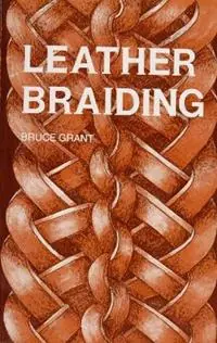 Leather Braiding - Bruce Grant - Libro in lingua inglese - Schiffer Publishing Ltd - Tijdelijk Beschikbaar