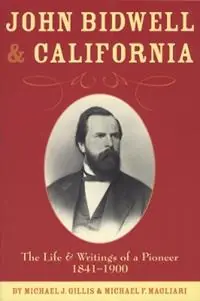 John Bidwell and California The Life and Writings of a Pioneer, 1841-1900 - Michael J. Gillis - Michael F. Magliari - Libro in lingua inglese - Arthur H. Clark Company - Western Frontiersmen Series Flitsaanbieding