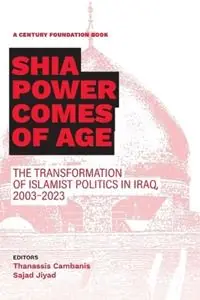 Shia Power Comes of Age The Transformation of Islamist Politics in Iraq, 2003-2023 - Thanassis Cambanis - Sajad Jiyad - Libro in lingua inglese - Century Foundation Press - Favoriet