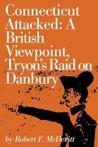 Merkproduct Connecticut Attacked A British Viewpoint, Tryon’s Raid on Danbury - Robert McDevitt - Libro in lingua inglese - Globe Pequot Press -